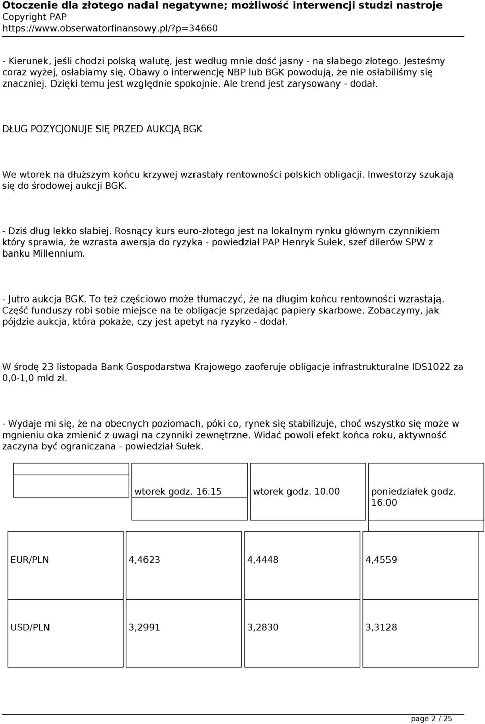 DŁUG POZYCJONUJE SIĘ PRZED AUKCJĄ BGK We wtorek na dłuższym końcu krzywej wzrastały rentowności polskich obligacji. Inwestorzy szukają się do środowej aukcji BGK. - Dziś dług lekko słabiej.