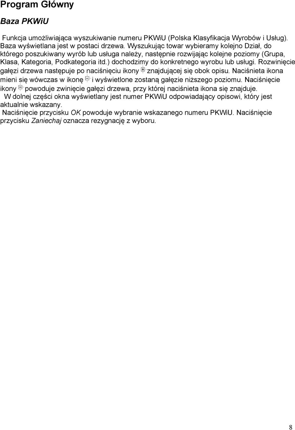 ) dochodzimy do konkretnego wyrobu lub usługi. Rozwinięcie gałęzi drzewa następuje po naciśnięciu ikony znajdującej się obok opisu.