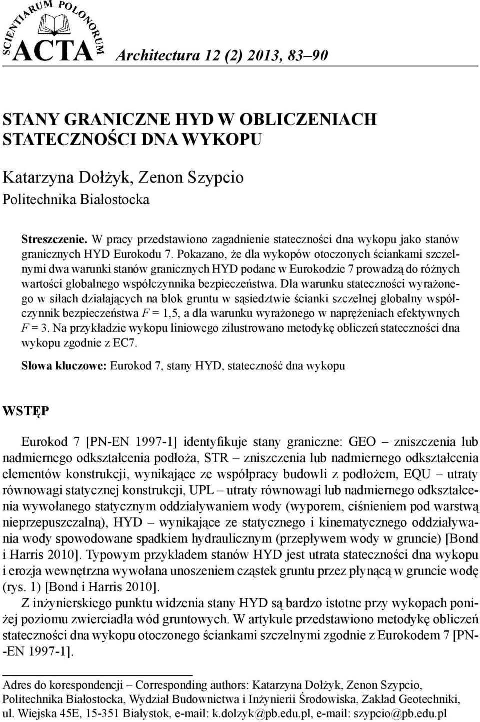 Pokazano, że dla wykopów otoczonych ściankami szczelnymi dwa warunki stanów granicznych HYD podane w Eurokodzie 7 prowadzą do różnych wartości globalnego współczynnika bezpieczeństwa.