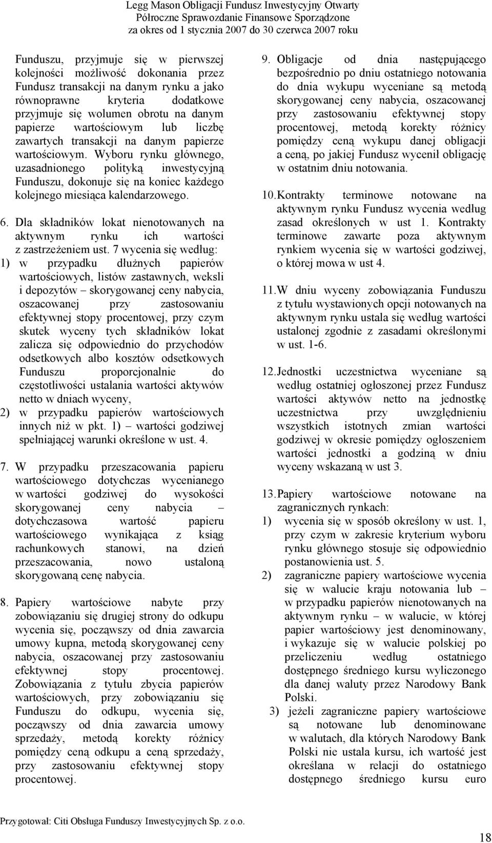 Wyboru rynku głównego, uzasadnionego polityką inwestycyjną Funduszu, dokonuje się na koniec każdego kolejnego miesiąca kalendarzowego. 6.