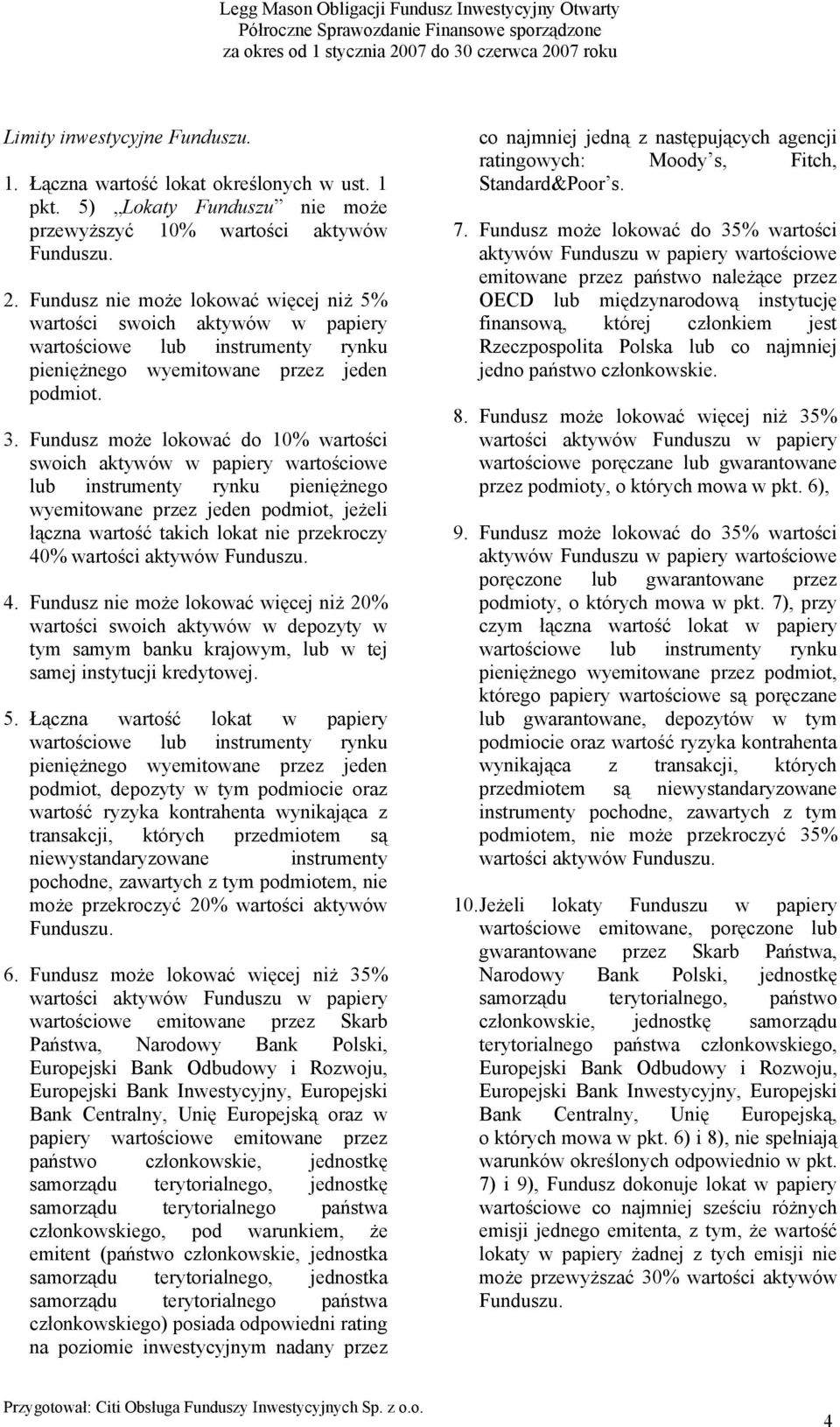 Fundusz może lokować do 10% wartości swoich aktywów w papiery wartościowe lub instrumenty rynku pieniężnego wyemitowane przez jeden podmiot, jeżeli łączna wartość takich lokat nie przekroczy 40%