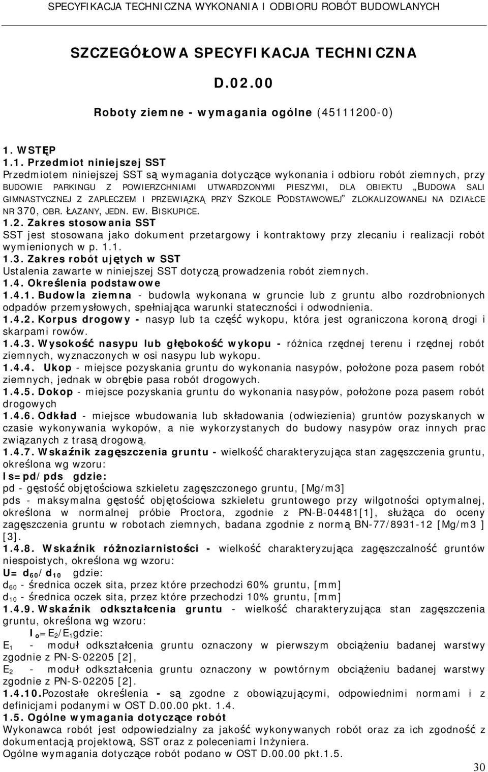 OBIEKTU BUDOWA SALI GIMNASTYCZNEJ Z ZAPLECZEM I PRZEWIĄZKĄ PRZY SZKOLE PODSTAWOWEJ ZLOKALIZOWANEJ NA DZIAŁCE NR 370, OBR. ŁAZANY, JEDN. EW. BISKUPICE. 1.2.