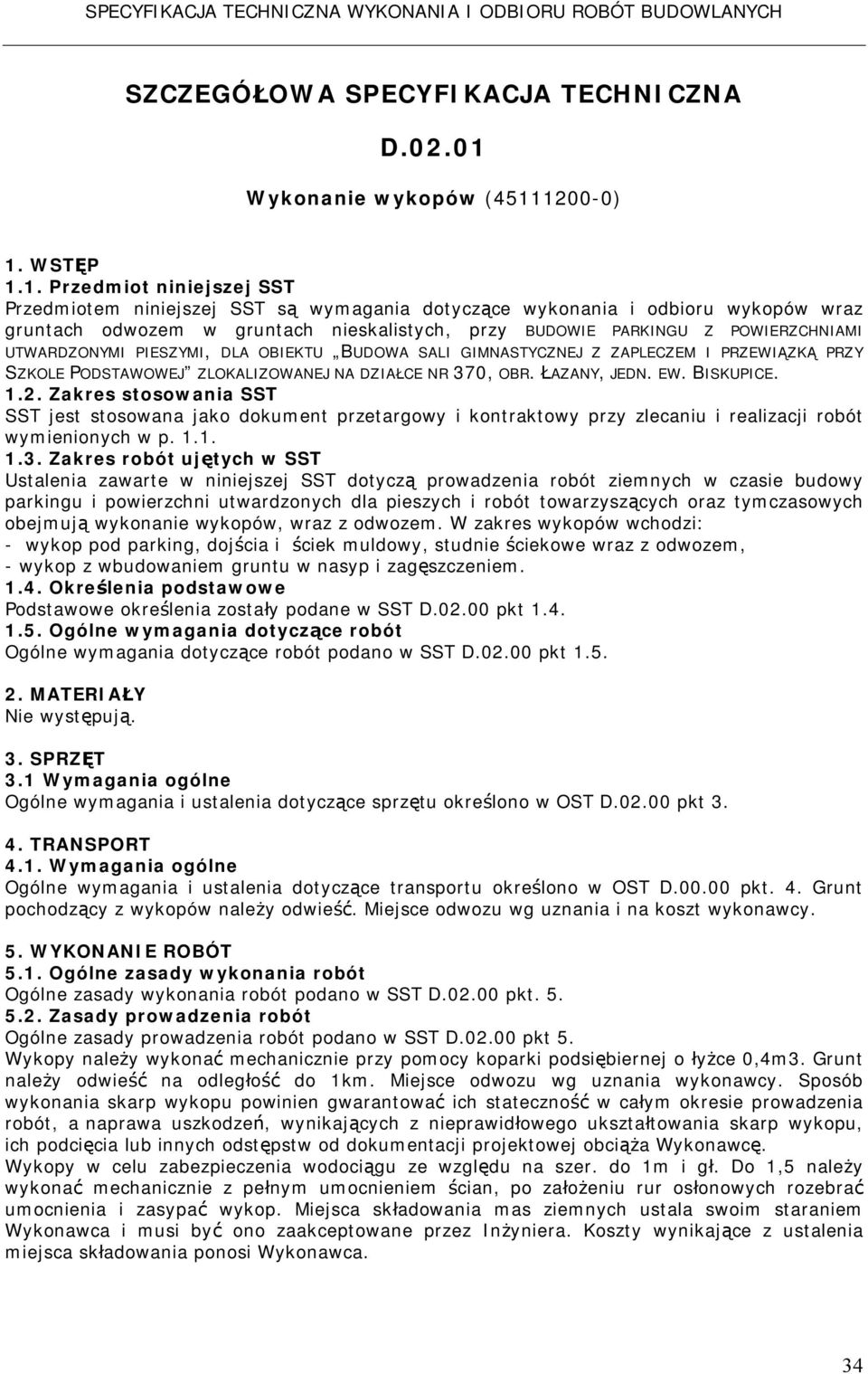 1200-0) 1. WSTĘP 1.1. Przedmiot niniejszej SST Przedmiotem niniejszej SST są wymagania dotyczące wykonania i odbioru wykopów wraz gruntach odwozem w gruntach nieskalistych, przy BUDOWIE PARKINGU Z