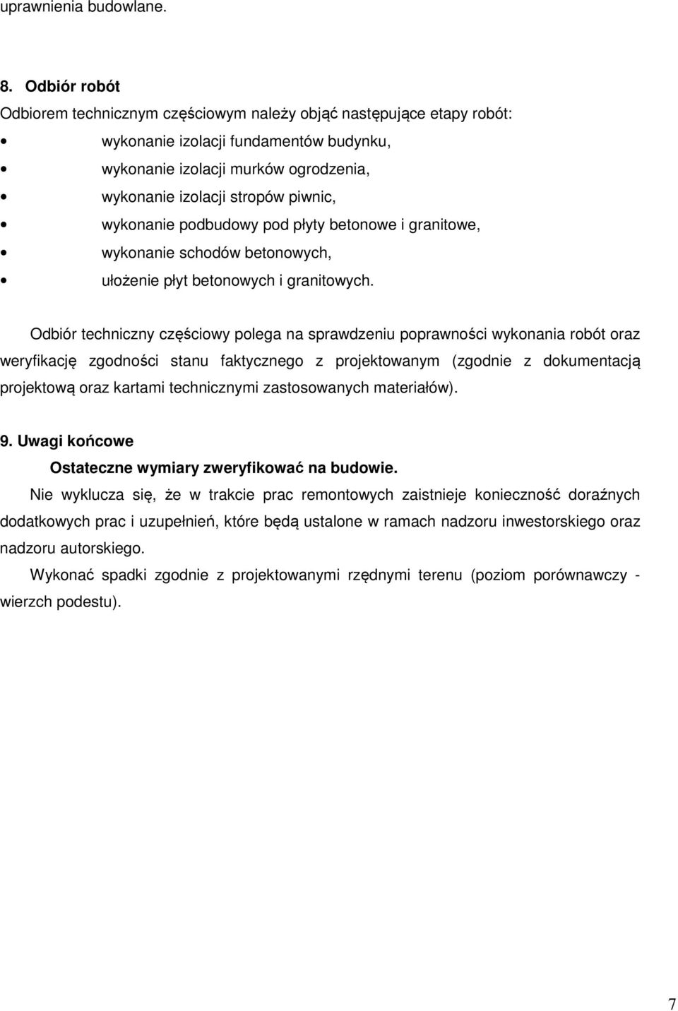 wykonanie podbudowy pod płyty betonowe i granitowe, wykonanie schodów betonowych, ułożenie płyt betonowych i granitowych.