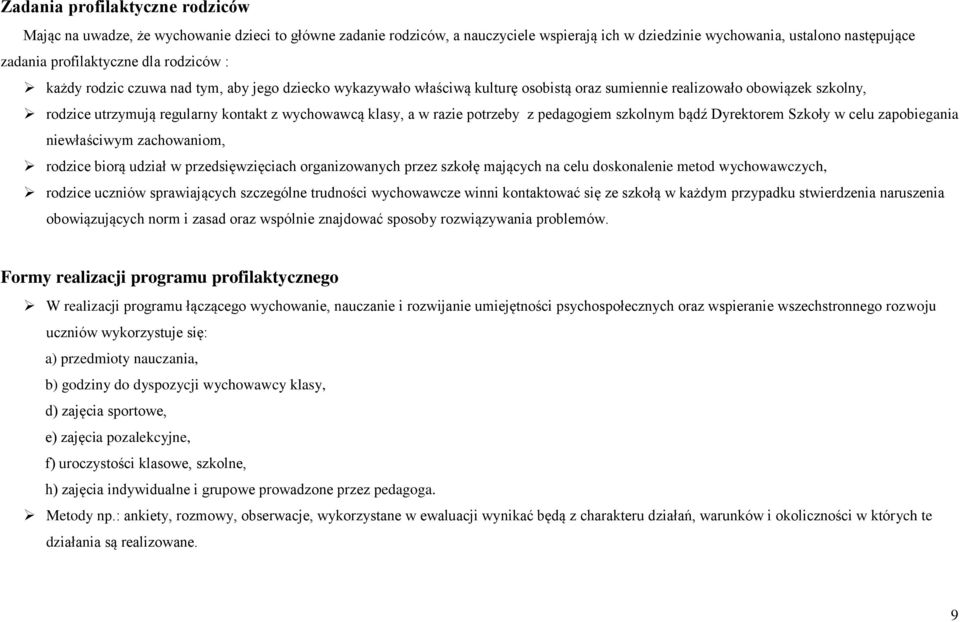 razie potrzeby z pedagogiem szkolnym bądź Dyrektorem Szkoły w celu zapobiegania niewłaściwym zachowaniom, rodzice biorą udział w przedsięwzięciach organizowanych przez szkołę mających na celu