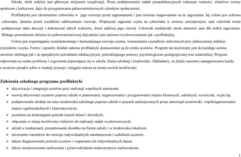 Profilaktyka jest chronieniem człowieka w jego rozwoju przed zagrożeniami i jest również reagowaniem na te zagrożenia. Jej celem jest ochrona człowieka, dziecka przed wszelkimi zakłóceniami rozwoju.