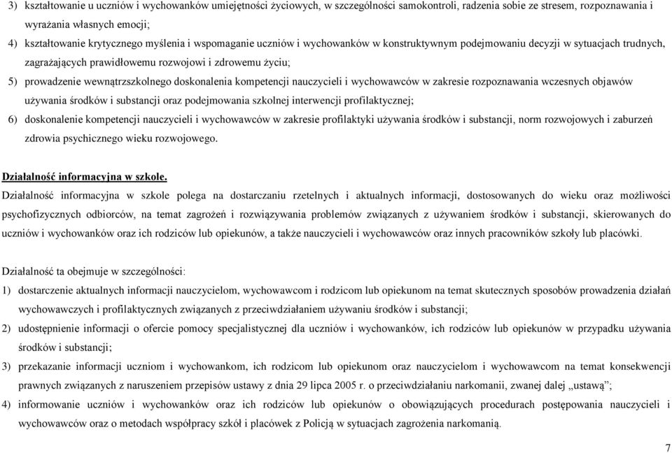 doskonalenia kompetencji nauczycieli i wychowawców w zakresie rozpoznawania wczesnych objawów używania środków i substancji oraz podejmowania szkolnej interwencji profilaktycznej; 6) doskonalenie