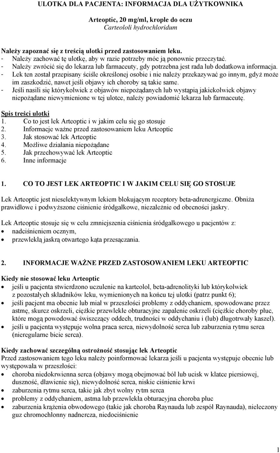 - Lek ten został przepisany ściśle określonej osobie i nie należy przekazywać go innym, gdyż może im zaszkodzić, nawet jeśli objawy ich choroby są takie same.