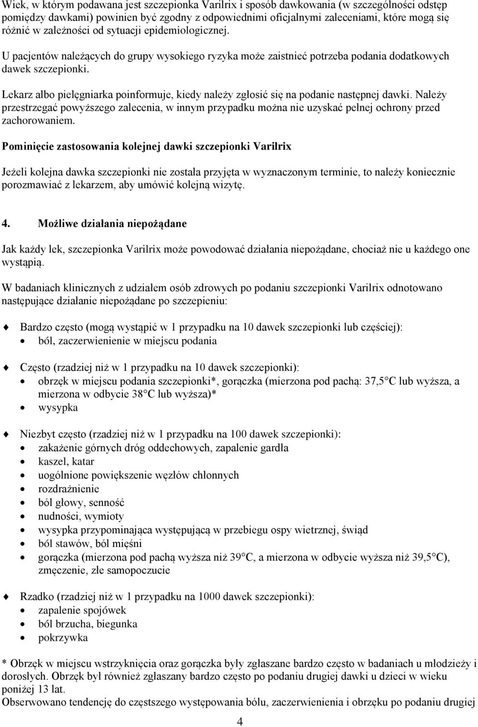 Lekarz albo pielęgniarka poinformuje, kiedy należy zgłosić się na podanie następnej dawki.