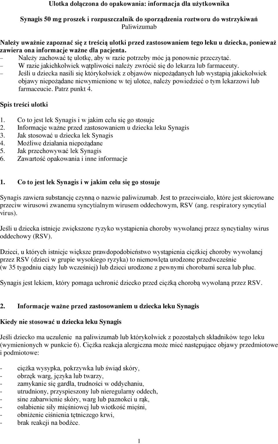 W razie jakichkolwiek wątpliwości należy zwrócić się do lekarza lub farmaceuty.