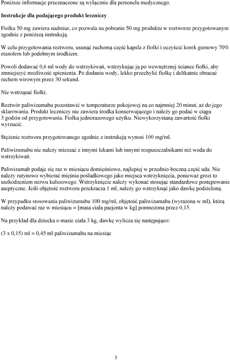 W celu przygotowania roztworu, usunąć ruchomą część kapsla z fiolki i oczyścić korek gumowy 70% etanolem lub podobnym środkiem.