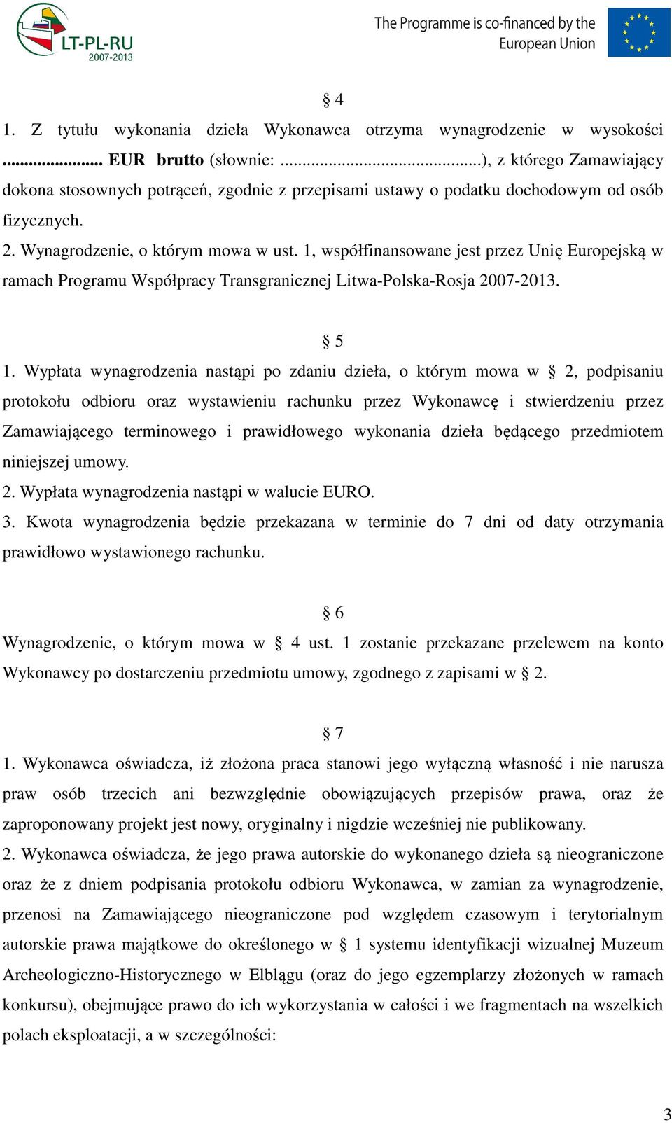 1, współfinansowane jest przez Unię Europejską w ramach Programu Współpracy Transgranicznej Litwa-Polska-Rosja 2007-2013. 5 1.