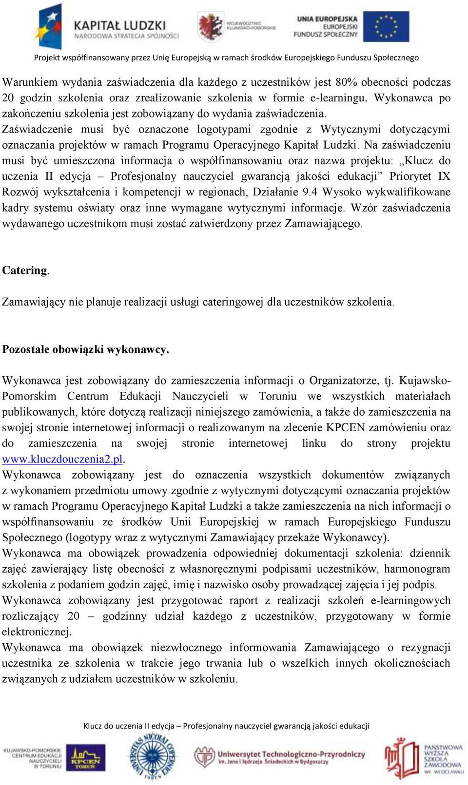 Zaświadczenie musi być oznaczone logotypami zgodnie z Wytycznymi dotyczącymi oznaczania projektów w ramach Programu Operacyjnego Kapitał Ludzki.