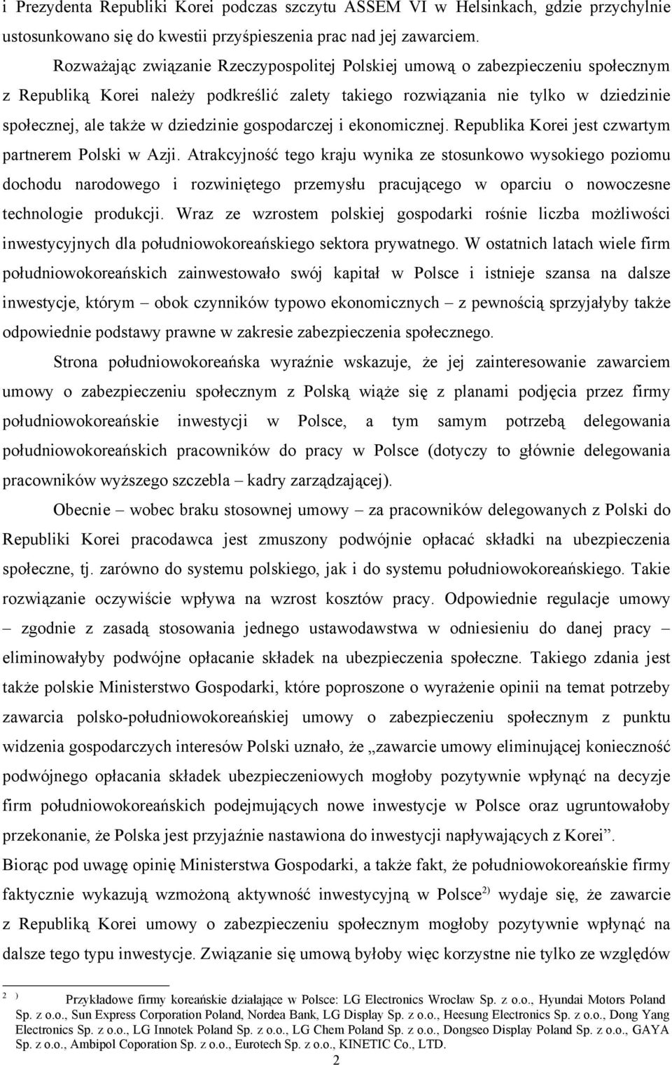 dziedzinie gospodarczej i ekonomicznej. Republika Korei jest czwartym partnerem Polski w Azji.