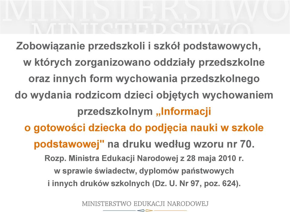 dziecka do podjęcia nauki w szkole podstawowej" na druku według wzoru nr 70. Rozp.