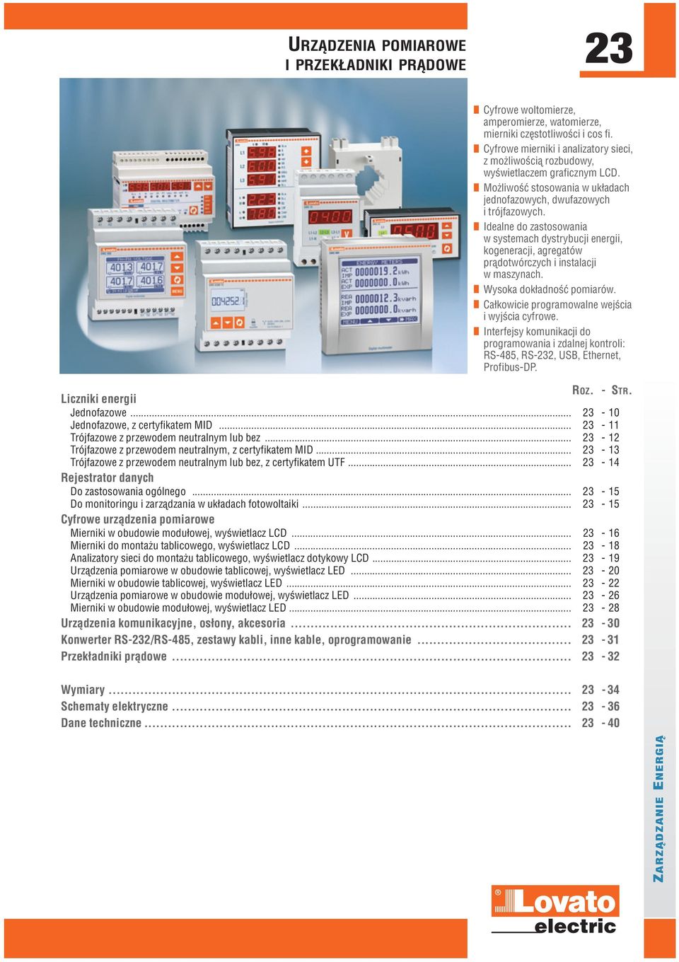 Idealne do zastosoania systemach dystrybucji energii, kogeneracji, agregató prądotórczych i instalacji maszynach. Wysoka dokładność pomiaró. Całkoicie programoalne ejścia i yjścia cyfroe.