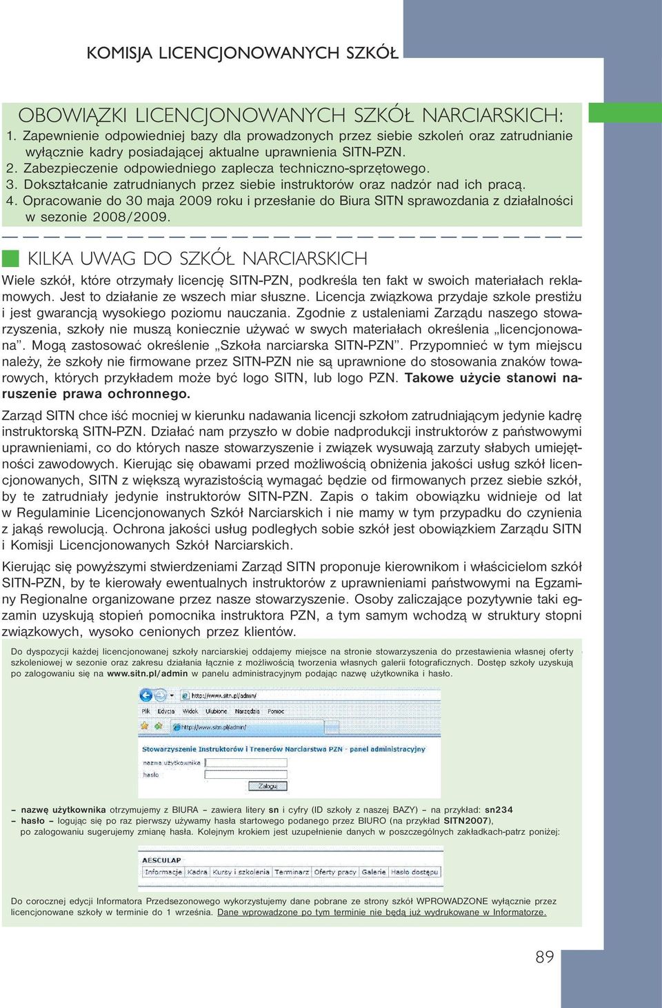 Zabezpieczenie odpowiedniego zaplecza techniczno-sprzętowego. 3. Dokształcanie zatrudnianych przez siebie instruktorów oraz nadzór nad ich pracą. 4.