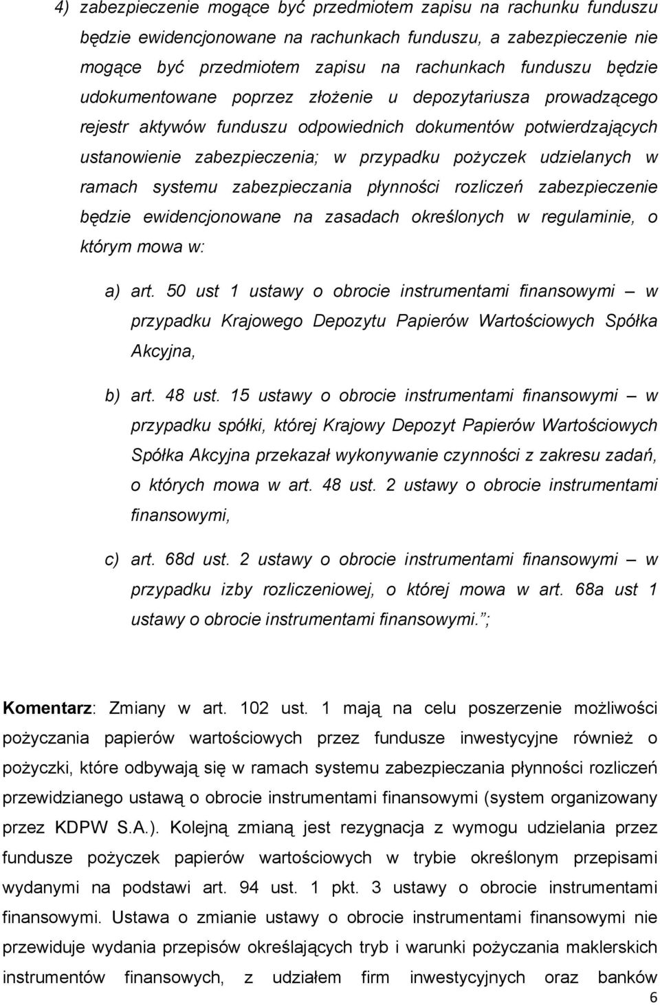 systemu zabezpieczania płynności rozliczeń zabezpieczenie będzie ewidencjonowane na zasadach określonych w regulaminie, o którym mowa w: a) art.