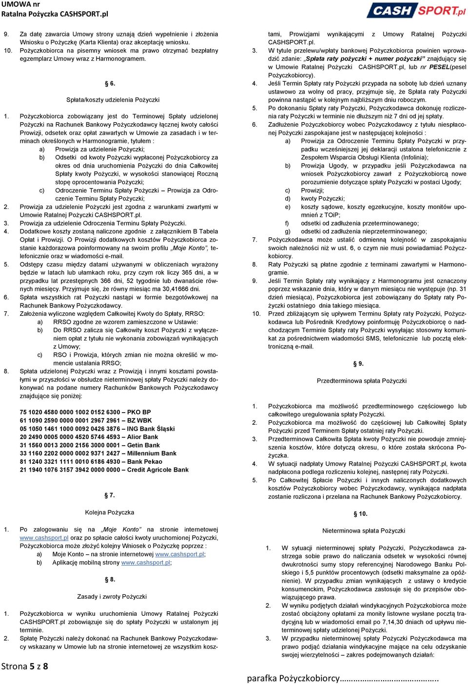 Pożyczkobiorca zobowiązany jest do Terminowej Spłaty udzielonej Pożyczki na Rachunek Bankowy Pożyczkodawcy łącznej kwoty całości Prowizji, odsetek oraz opłat zawartych w Umowie za zasadach i w