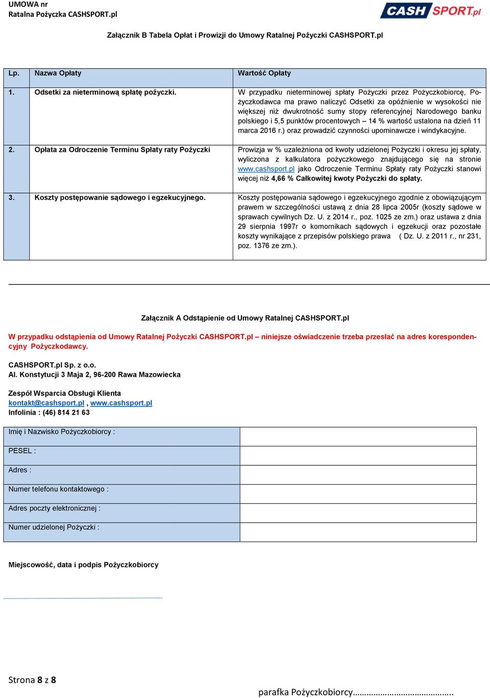 Wartość Opłaty W przypadku nieterminowej spłaty Pożyczki przez Pożyczkobiorcę, Pożyczkodawca ma prawo naliczyć Odsetki za opóźnienie w wysokości nie większej niż dwukrotność sumy stopy referencyjnej