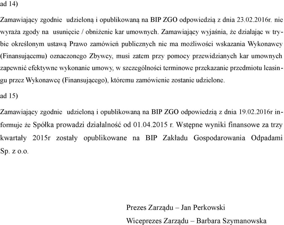 przewidzianych kar umownych zapewnić efektywne wykonanie umowy, w szczególności terminowe przekazanie przedmiotu leasingu przez Wykonawcę (Finansującego), któremu zamówienie zostanie udzielone.