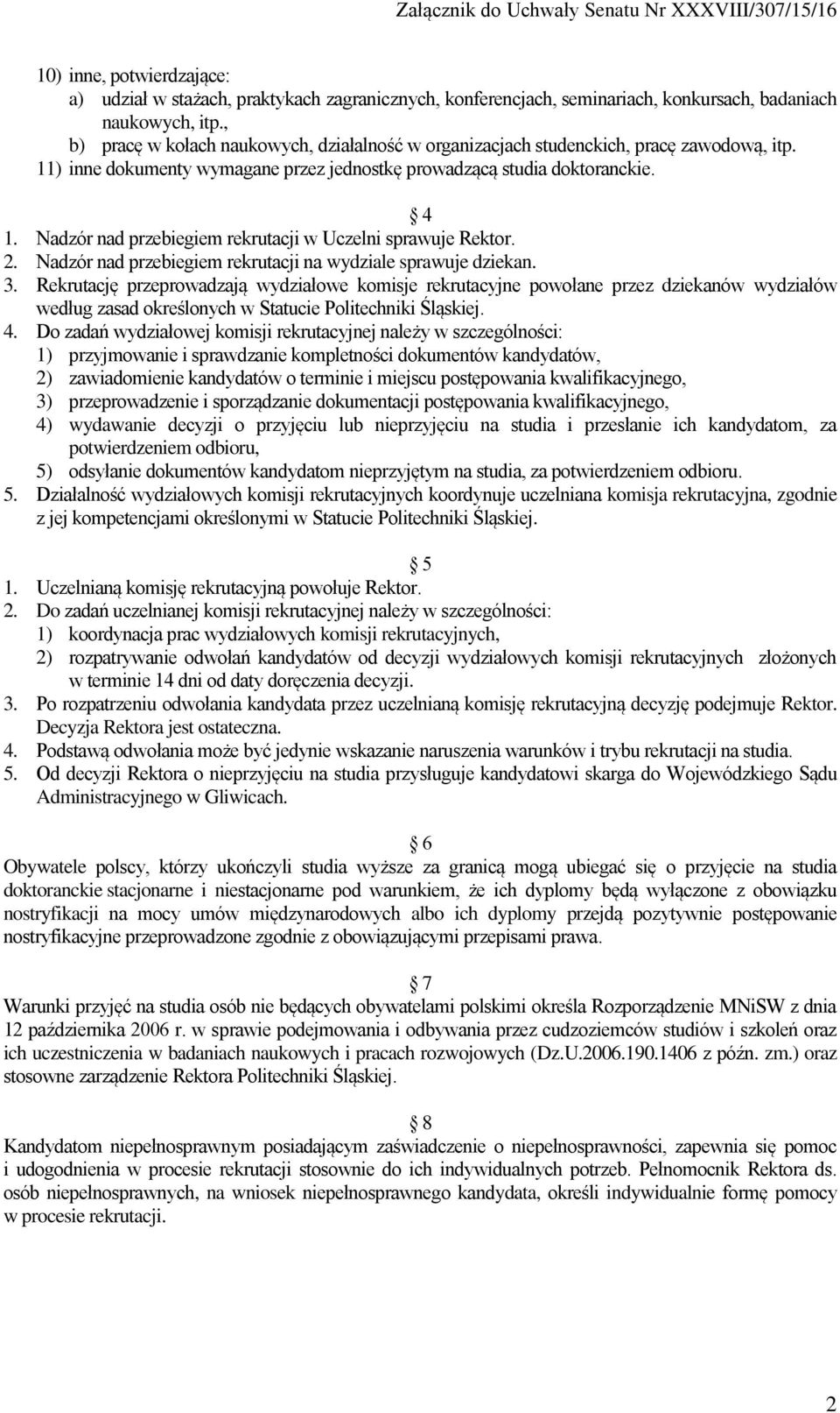 Nadzór nad przebiegiem rekrutacji w Uczelni sprawuje Rektor. 2. Nadzór nad przebiegiem rekrutacji na wydziale sprawuje dziekan. 3.