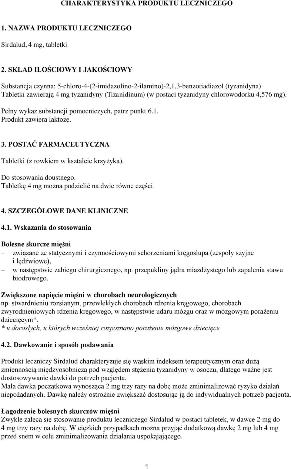 chlorowodorku 4,576 mg). Pełny wykaz substancji pomocniczych, patrz punkt 6.1. Produkt zawiera laktozę. 3. POSTAĆ FARMACEUTYCZNA Tabletki (z rowkiem w kształcie krzyżyka). Do stosowania doustnego.