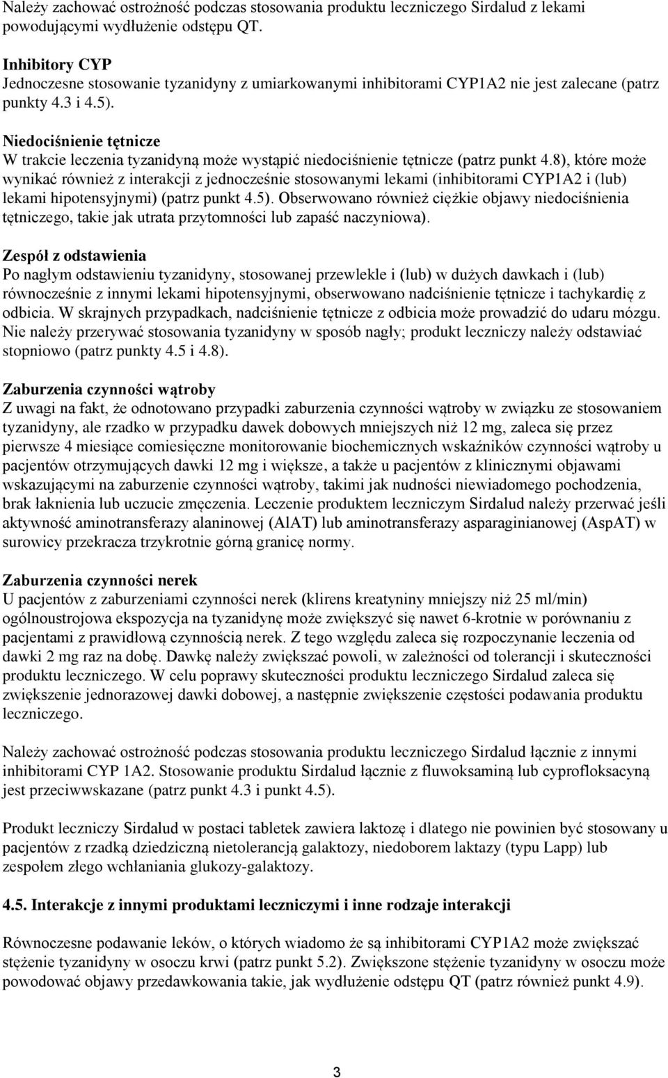 Niedociśnienie tętnicze W trakcie leczenia tyzanidyną może wystąpić niedociśnienie tętnicze (patrz punkt 4.
