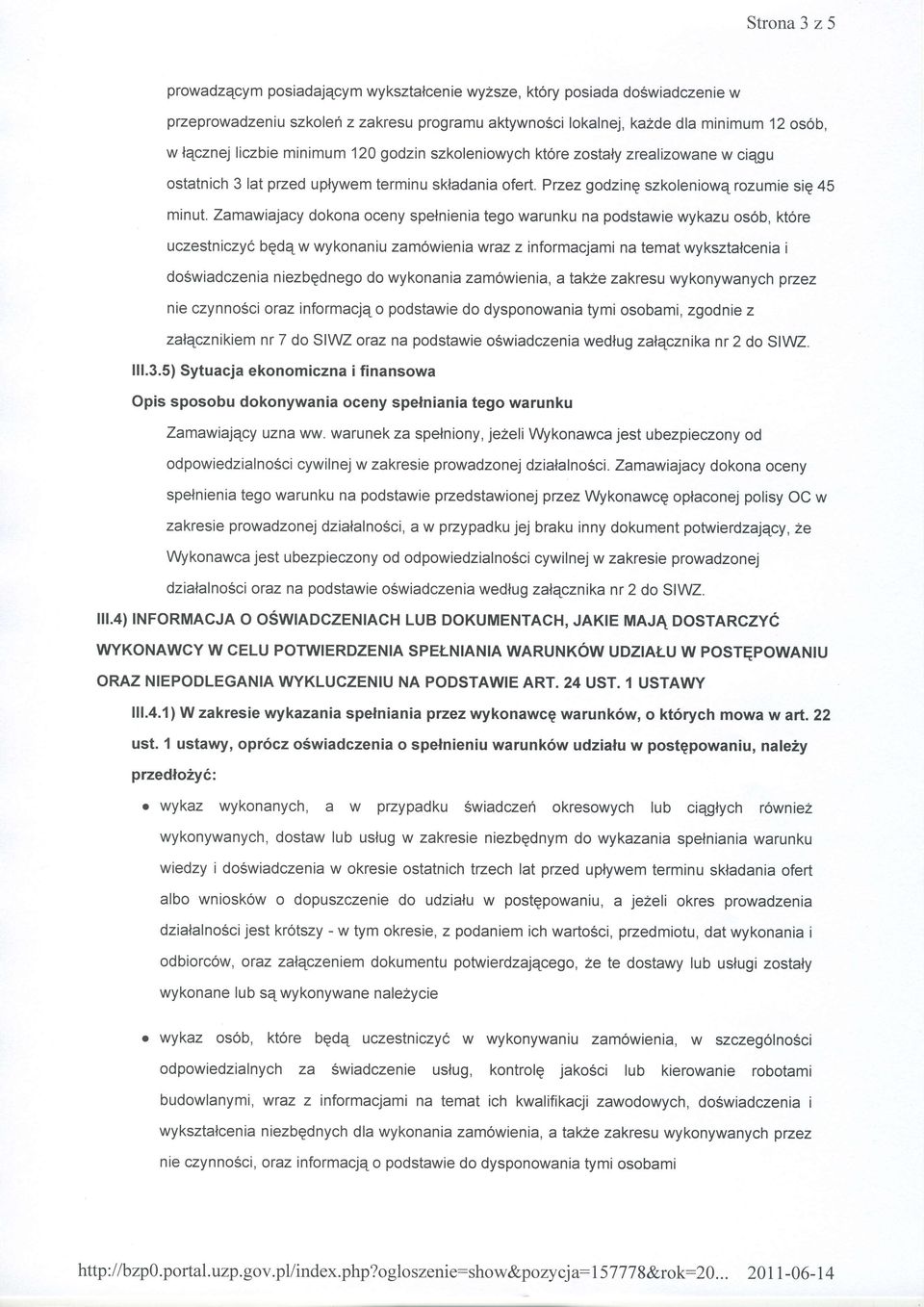 Zamawiajacy dokona oceny spelnienia tego warunku na podstawie wykazu os6b, kt6re uczestniczyo bgdq w wykonaniu zam6wien ia wraz z informacjami na temat wyksztalcenia i doswiadczenia niezbgdnego do