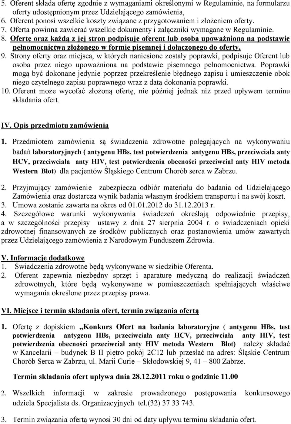 Ofertę oraz każdą z jej stron podpisuje oferent lub osoba upoważniona na podstawie pełnomocnictwa złożonego w formie pisemnej i dołączonego do oferty, 9.
