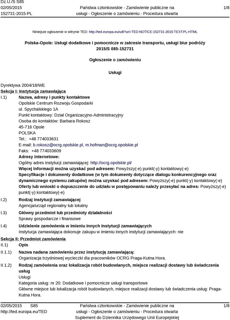 Sekcja I: Instytucja zamawiająca I.1) Nazwa, adresy i punkty kontaktowe Opolskie Centrum Rozwoju Gospodarki ul.
