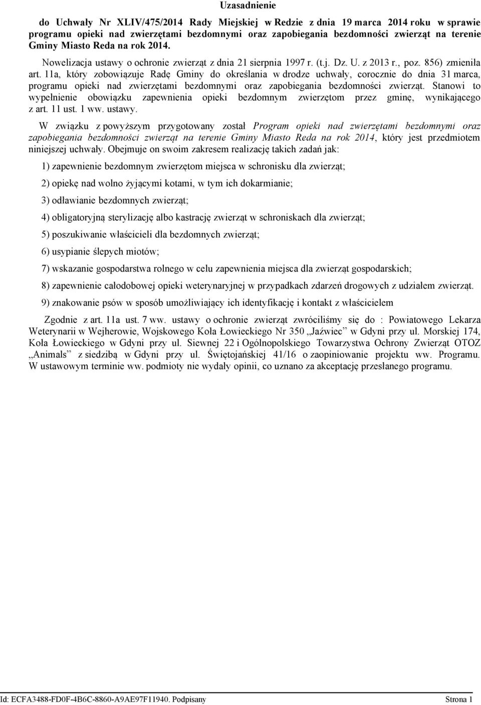 11a, który zobowiązuje Radę Gminy do określania w drodze uchwały, corocznie do dnia 31 marca, programu opieki nad zwierzętami bezdomnymi oraz zapobiegania bezdomności zwierząt.