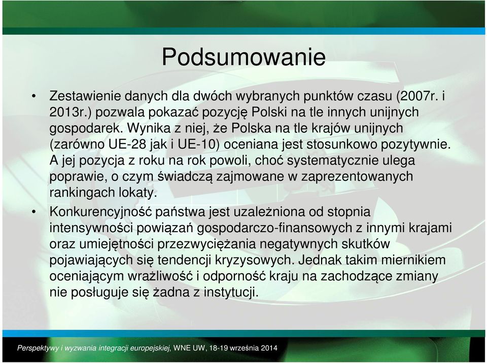 A jej pozycja z roku na rok powoli, choć systematycznie ulega poprawie, o czym świadczą zajmowane w zaprezentowanych rankingach lokaty.