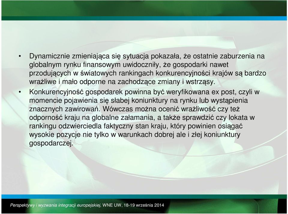 Konkurencyjność gospodarek powinna być weryfikowana ex post, czyli w momencie pojawienia się słabej koniunktury na rynku lub wystąpienia znacznych zawirowań.