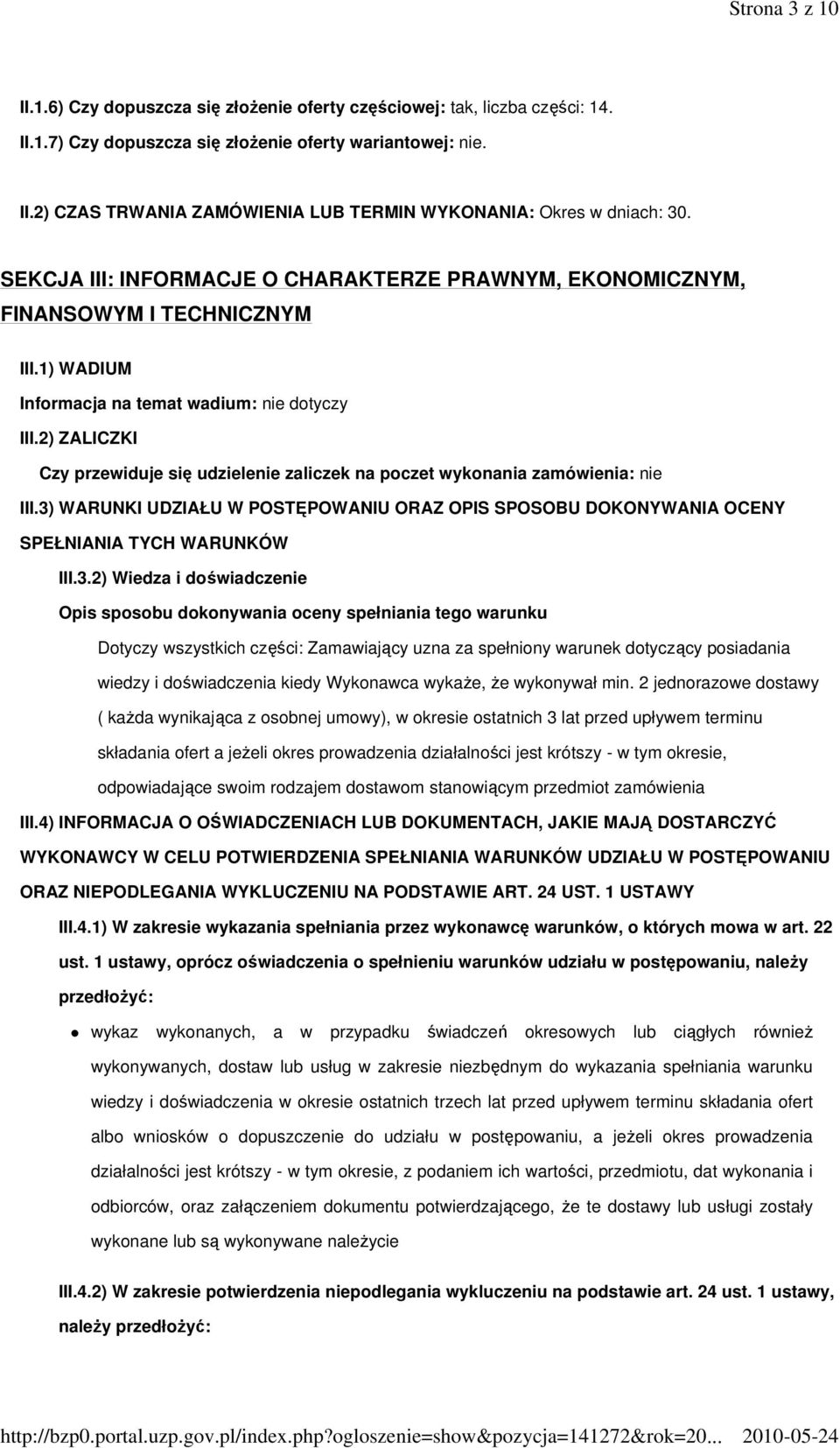 2) ZALICZKI Czy przewiduje się udzielenie zaliczek na poczet wykonania zamówienia: nie III.3)