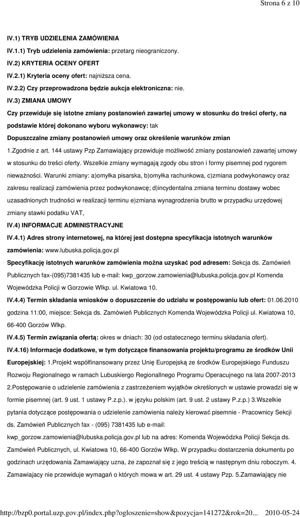 oraz określenie warunków zmian 1.Zgodnie z art. 144 ustawy Pzp Zamawiający przewiduje możliwość zmiany postanowień zawartej umowy w stosunku do treści oferty.