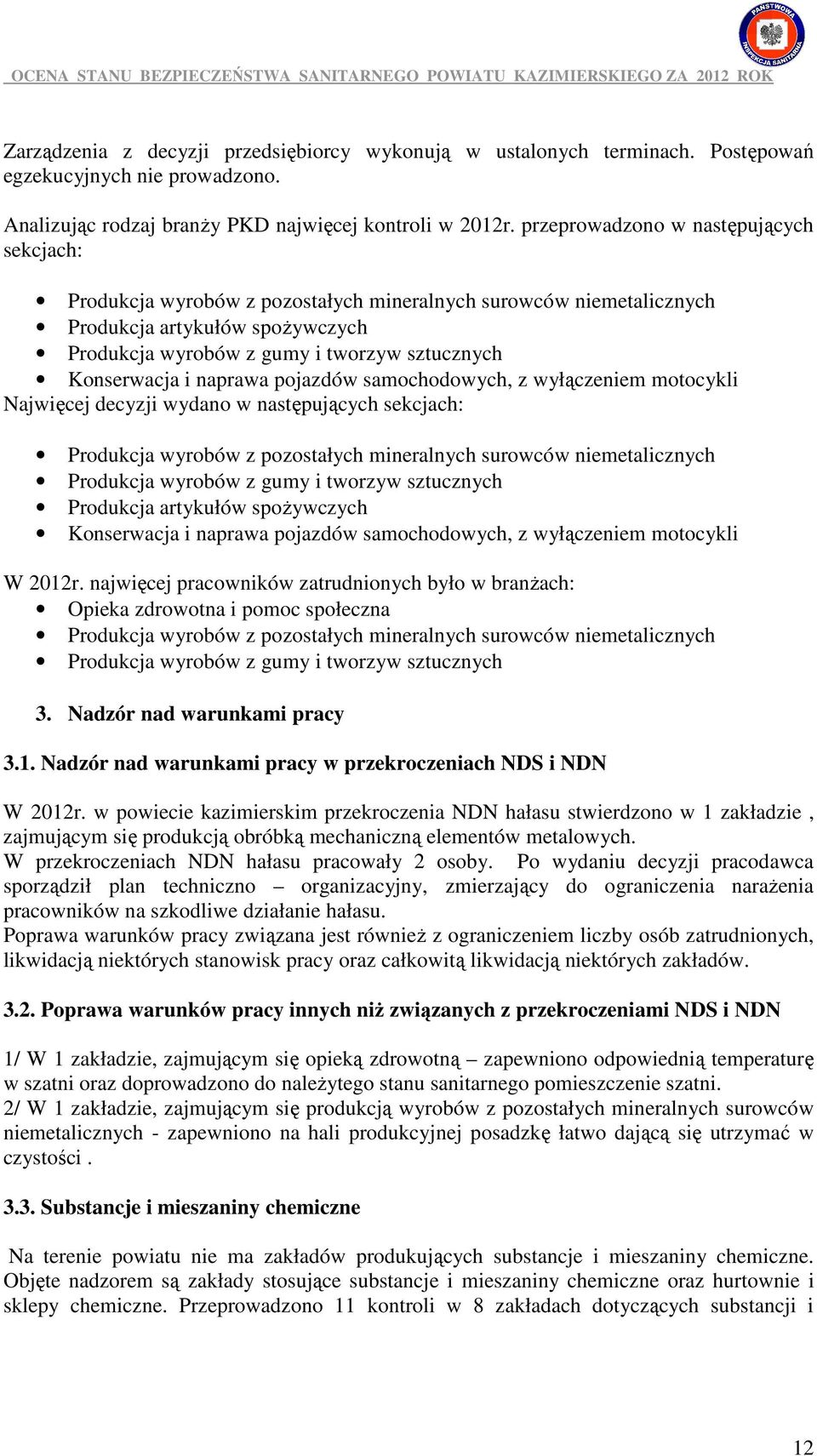 i naprawa pojazdów samochodowych, z wyłączeniem motocykli Najwięcej decyzji wydano w następujących sekcjach: Produkcja wyrobów z pozostałych mineralnych surowców niemetalicznych Produkcja wyrobów z