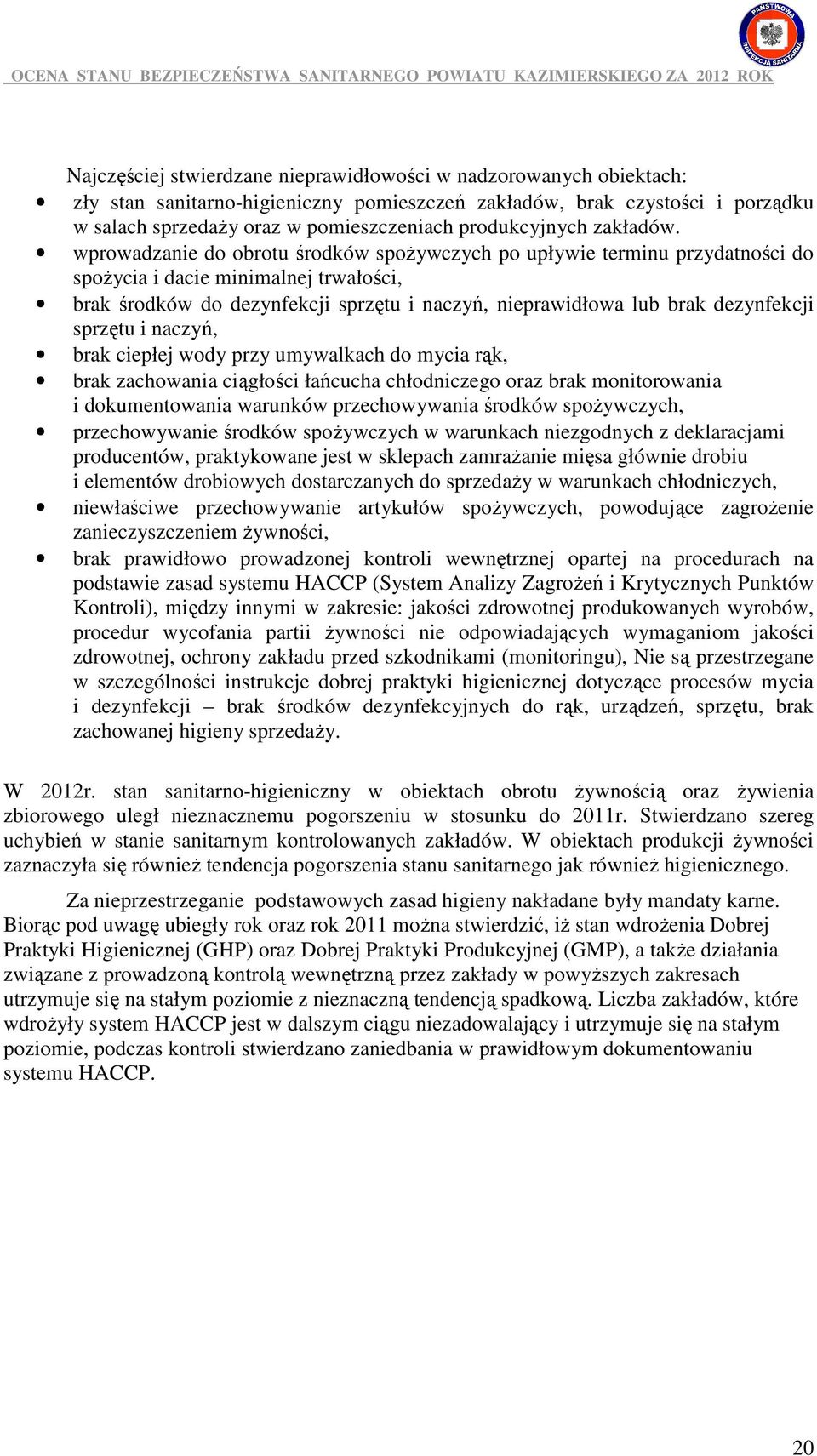wprowadzanie do obrotu środków spoŝywczych po upływie terminu przydatności do spoŝycia i dacie minimalnej trwałości, brak środków do dezynfekcji sprzętu i naczyń, nieprawidłowa lub brak dezynfekcji