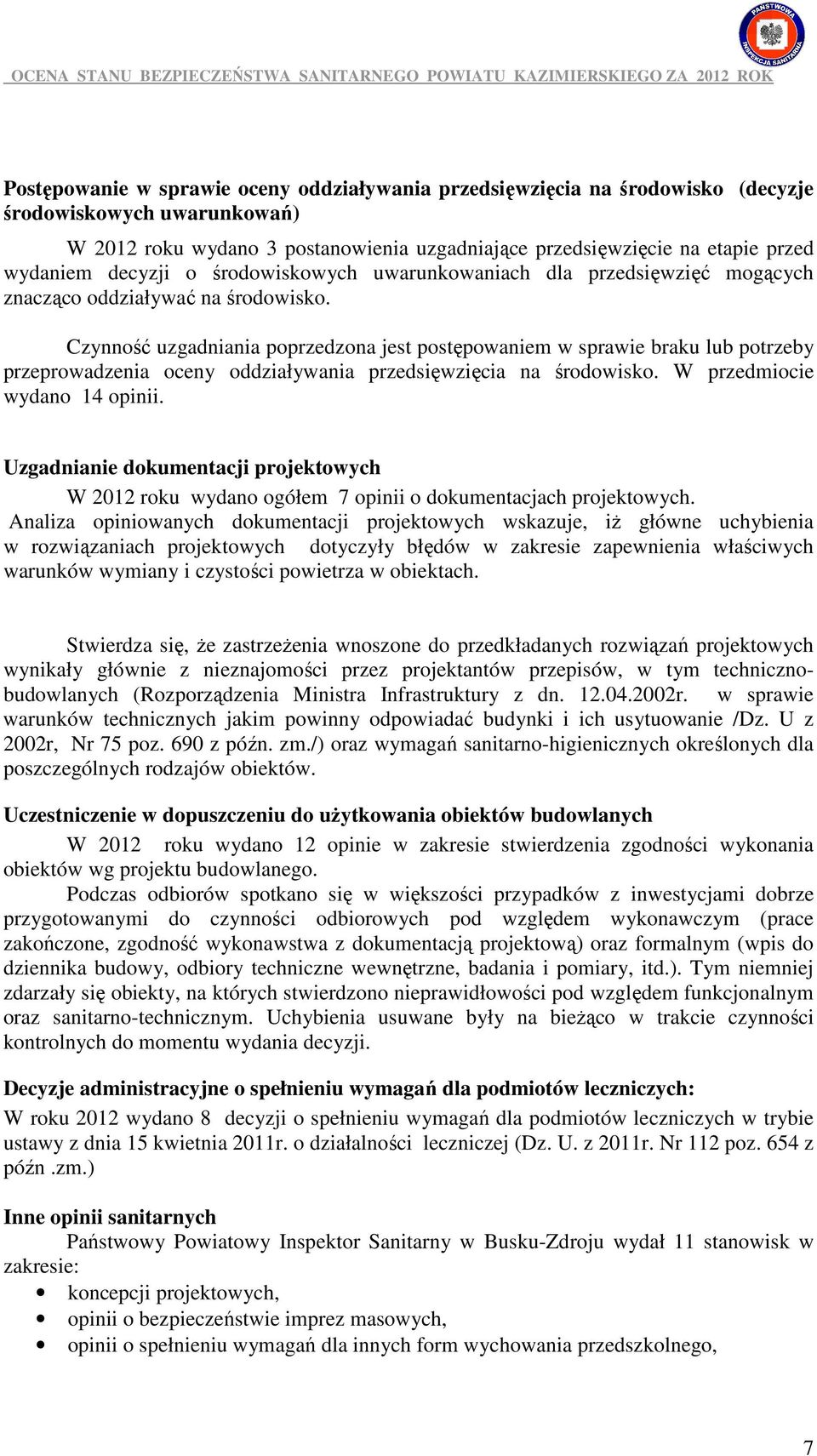Czynność uzgadniania poprzedzona jest postępowaniem w sprawie braku lub potrzeby przeprowadzenia oceny oddziaływania przedsięwzięcia na środowisko. W przedmiocie wydano 14 opinii.