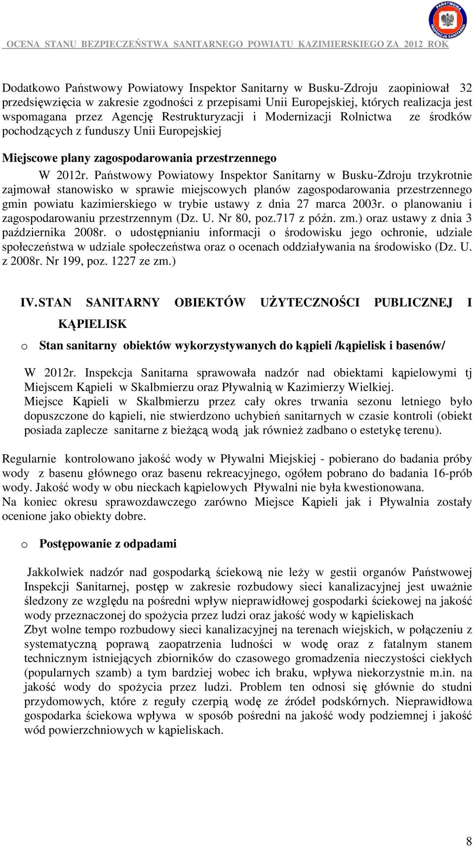 Państwowy Powiatowy Inspektor Sanitarny w Busku-Zdroju trzykrotnie zajmował stanowisko w sprawie miejscowych planów zagospodarowania przestrzennego gmin powiatu kazimierskiego w trybie ustawy z dnia