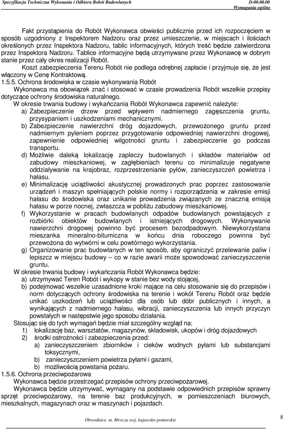 Tablice informacyjne będą utrzymywane przez Wykonawcę w dobrym stanie przez cały okres realizacji Robót.