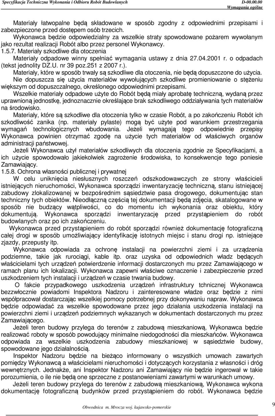 Materiały szkodliwe dla otoczenia Materiały odpadowe winny spełniać wymagania ustawy z dnia 27.04.2001 r. o odpadach (tekst jednolity DZ.U. nr 39 poz.251 z 2007 r.).