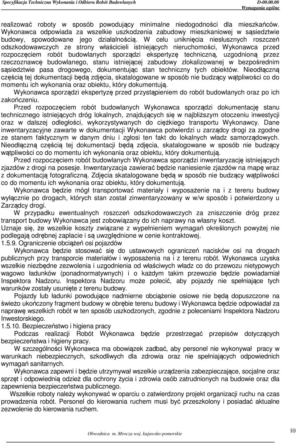 W celu uniknięcia niesłusznych roszczeń odszkodowawczych ze strony właścicieli istniejących nieruchomości, Wykonawca przed rozpoczęciem robót budowlanych sporządzi ekspertyzę techniczną, uzgodnioną
