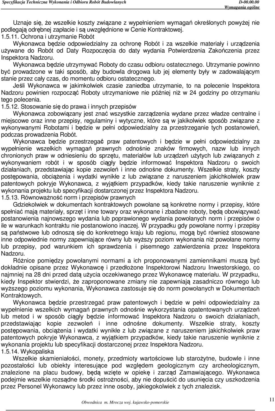 Inspektora Nadzoru. Wykonawca będzie utrzymywać Roboty do czasu odbioru ostatecznego.