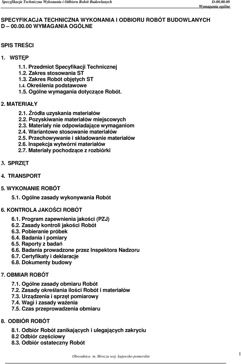 3. Materiały nie odpowiadające wymaganiom 2.4. Wariantowe stosowanie materiałów 2.5. Przechowywanie i składowanie materiałów 2.6. Inspekcja wytwórni materiałów 2.7. Materiały pochodzące z rozbiórki 4.