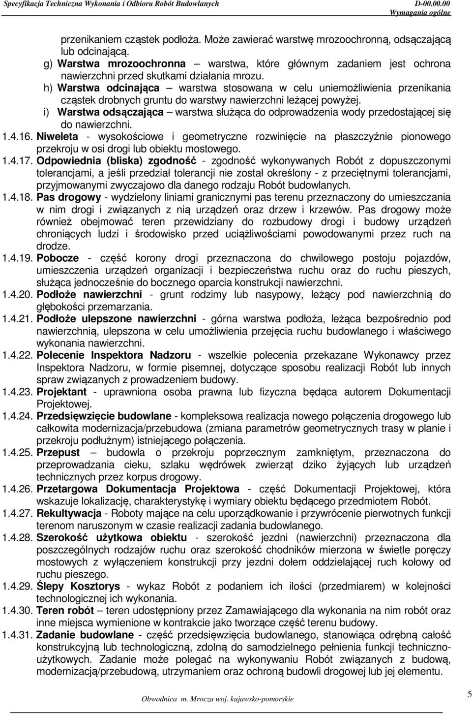 h) Warstwa odcinająca warstwa stosowana w celu uniemożliwienia przenikania cząstek drobnych gruntu do warstwy nawierzchni leżącej powyżej.