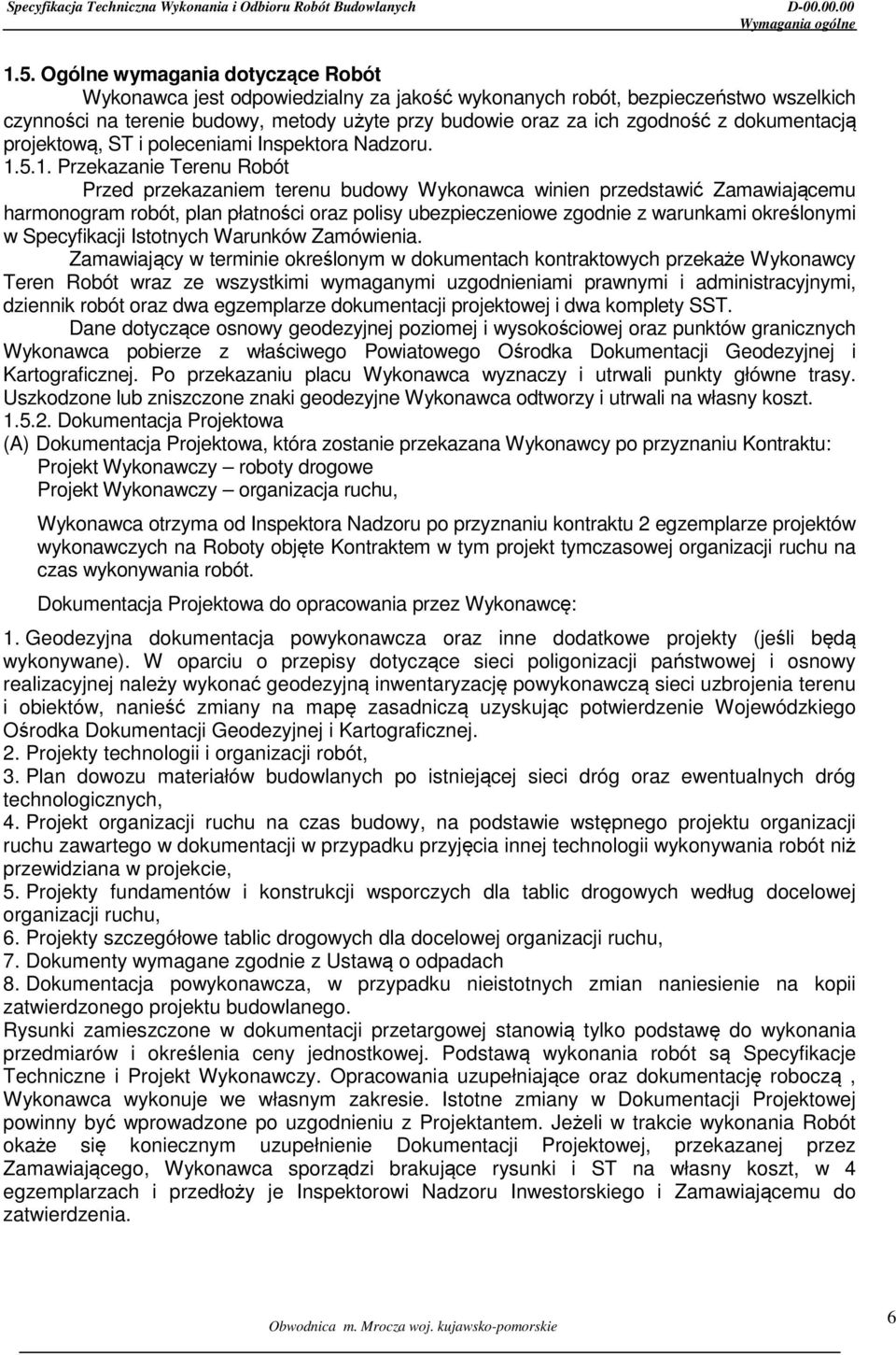dokumentacją projektową, ST i poleceniami Inspektora Nadzoru. 1.