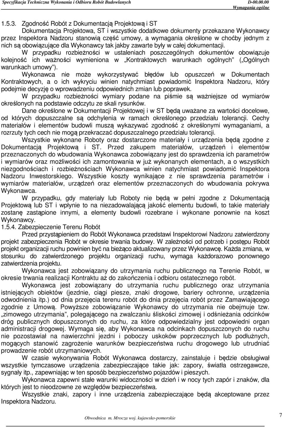 choćby jednym z nich są obowiązujące dla Wykonawcy tak jakby zawarte były w całej dokumentacji.