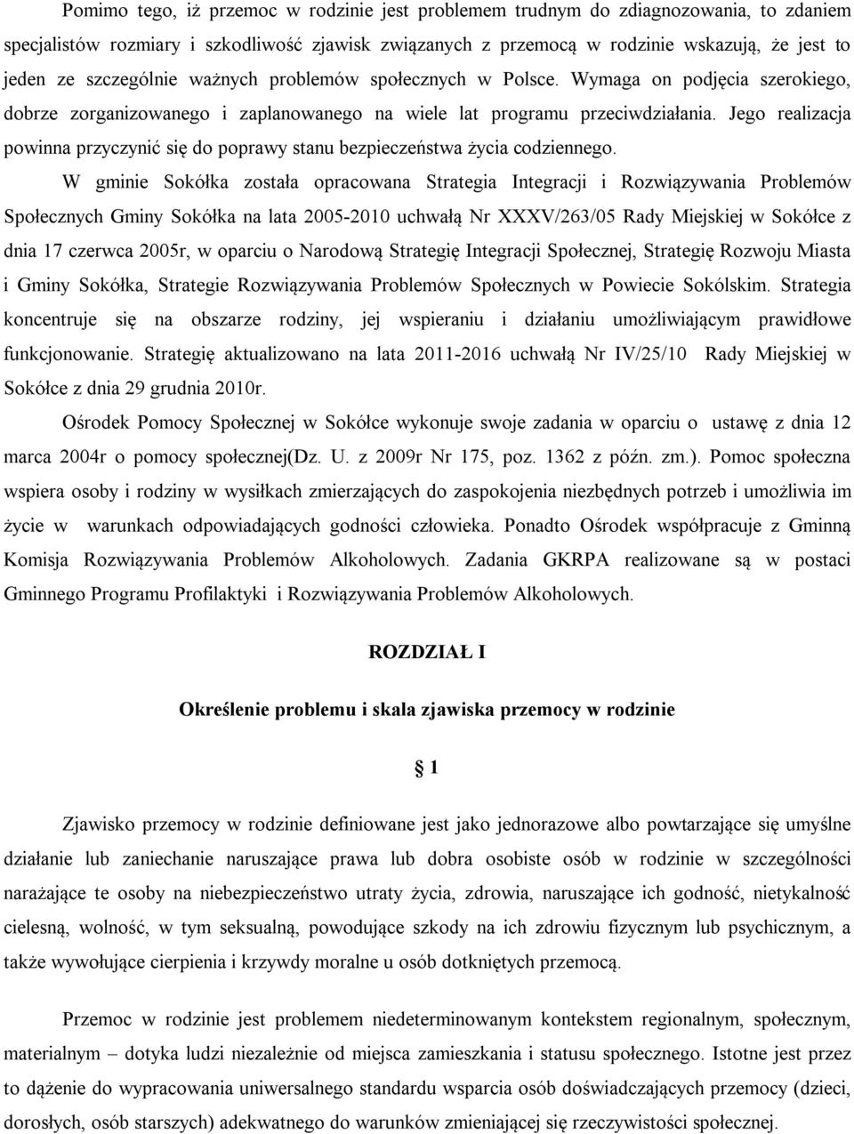 Jego realizacja powinna przyczynić się do poprawy stanu bezpieczeństwa życia codziennego.