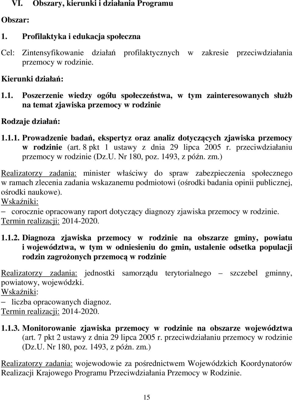 8 pkt 1 ustawy z dnia 29 lipca 2005 r. przeciwdziałaniu przemocy w rodzinie (Dz.U. Nr 180, poz. 1493, z późn. zm.